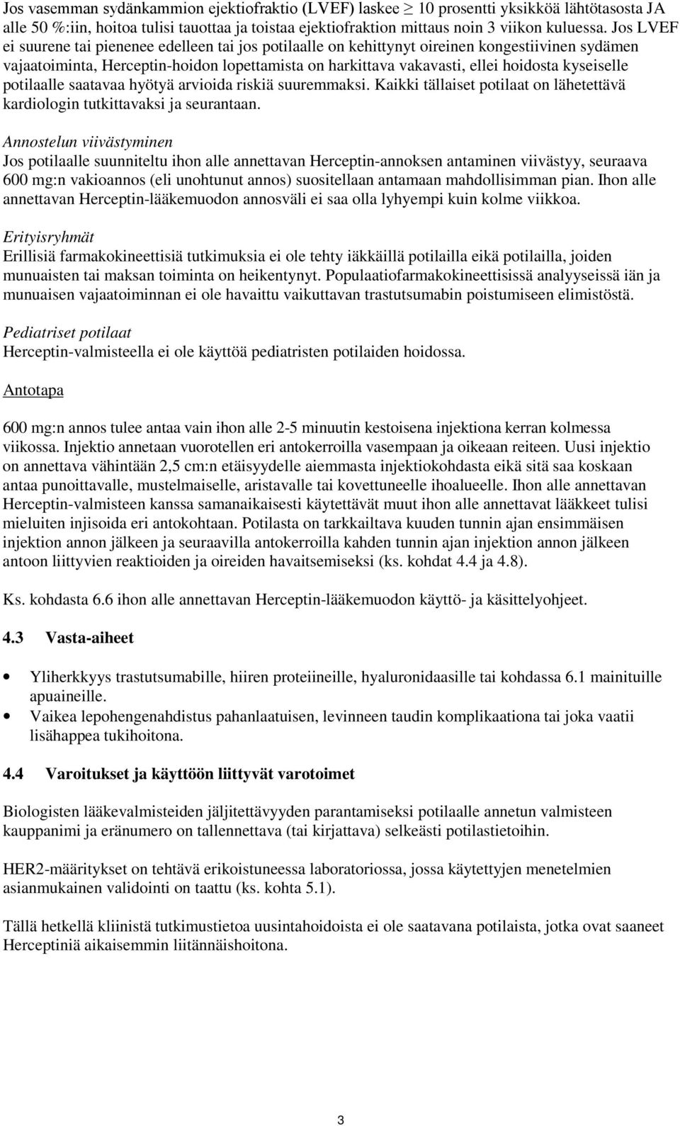 kyseiselle potilaalle saatavaa hyötyä arvioida riskiä suuremmaksi. Kaikki tällaiset potilaat on lähetettävä kardiologin tutkittavaksi ja seurantaan.