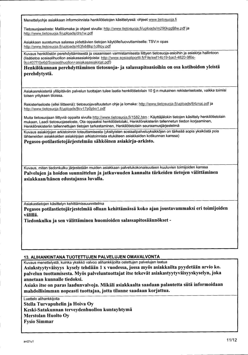 pdf : TSV:n opas Kuvaus henkilöstön perehdyttämisestä ja osaamisen varmistamisesta liittyen tietosuoja -asioihin ja asiakirja hallintoon (lisätietoa sosiaalihuollon asiakasasiakirjoista : http://www