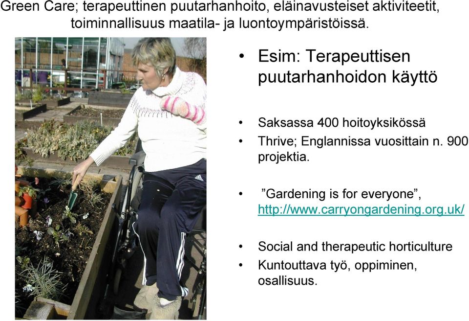 Esim: Terapeuttisen puutarhanhoidon käyttö Saksassa 400 hoitoyksikössä Thrive; Englannissa