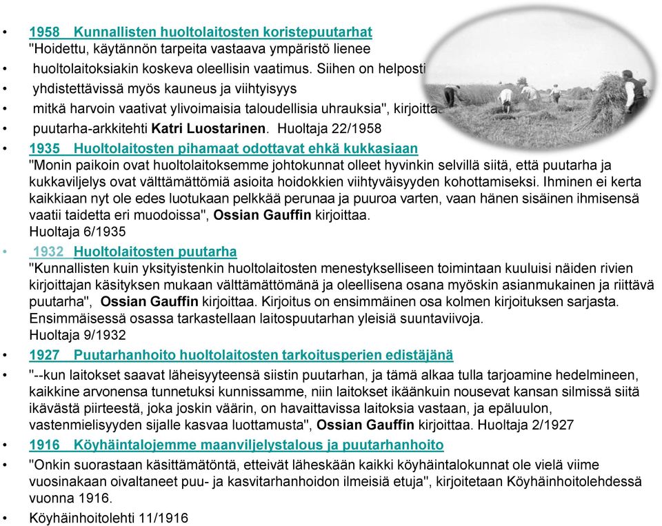 Huoltaja 22/1958 1935 Huoltolaitosten pihamaat odottavat ehkä kukkasiaan "Monin paikoin ovat huoltolaitoksemme johtokunnat olleet hyvinkin selvillä siitä, että puutarha ja kukkaviljelys ovat