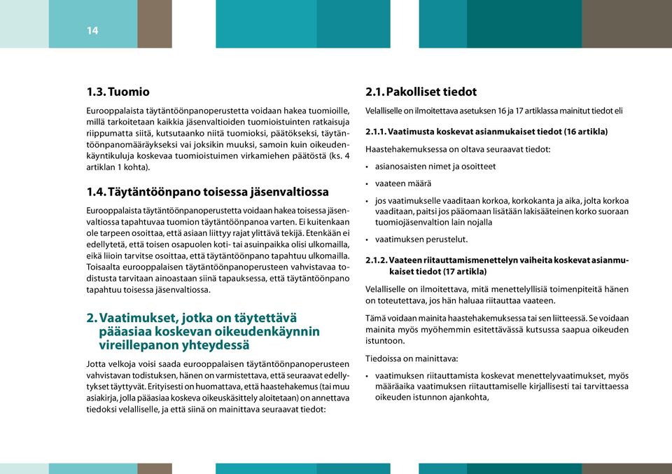 päätökseksi, täytäntöönpanomääräykseksi vai joksikin muuksi, samoin kuin oikeudenkäyntikuluja koskevaa tuomioistuimen virkamiehen päätöstä (ks. 4 