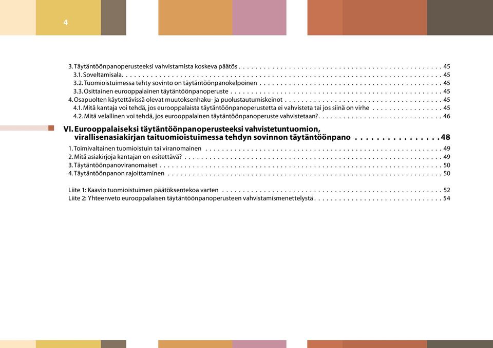 Osapuolten käytettävissä olevat muutoksenhaku- ja puolustautumiskeinot...................................... 45 4.1.