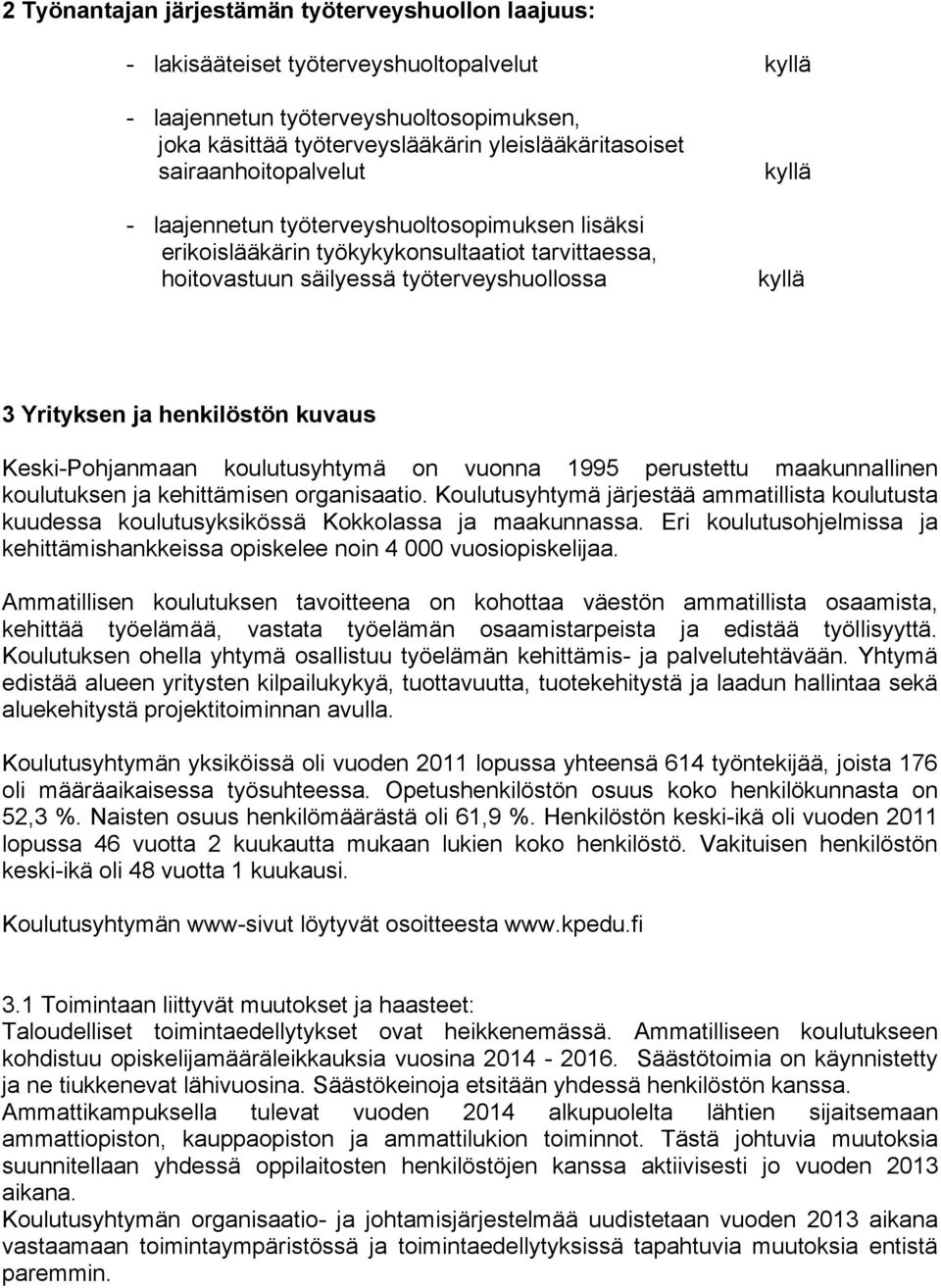 henkilöstön kuvaus Keski-Pohjanmaan koulutusyhtymä on vuonna 1995 perustettu maakunnallinen koulutuksen ja kehittämisen organisaatio.