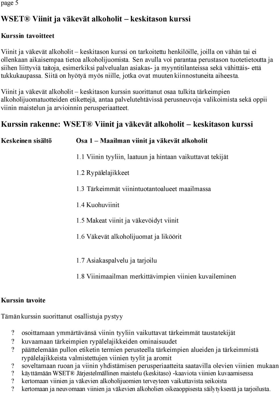 Siitä on hyötyä myös niille, jotka ovat muuten kiinnostuneita aiheesta.