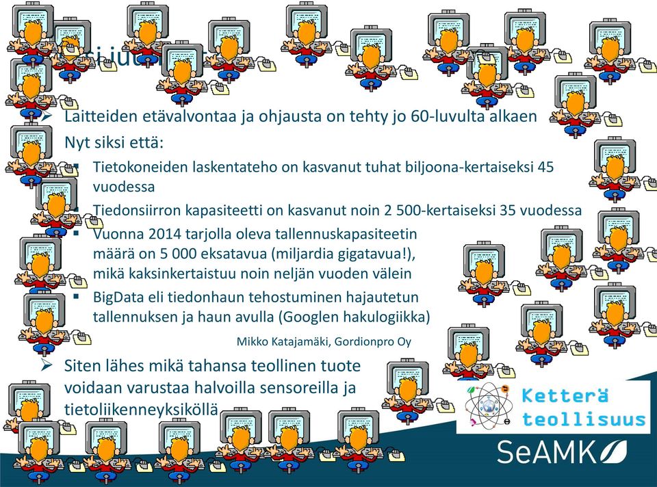 vuodessa Tiedonsiirron kapasiteetti on kasvanut noin 2 500-kertaiseksi 35 vuodessa Vuonna 2014 tarjolla oleva tallennuskapasiteetin määrä on 5 000 eksatavua