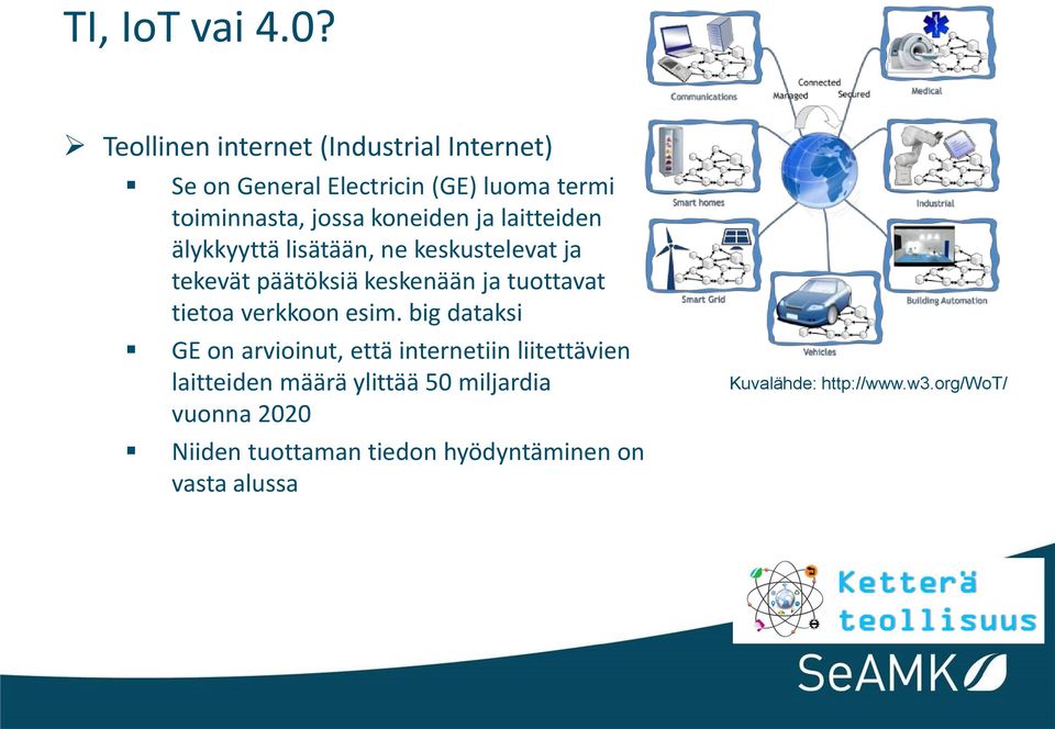 ja laitteiden älykkyyttä lisätään, ne keskustelevat ja tekevät päätöksiä keskenään ja tuottavat tietoa