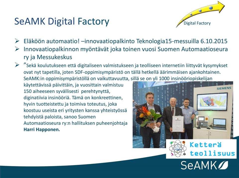 tapetilla, joten SDF-oppimisympäristö on tällä hetkellä äärimmäisen ajankohtainen.