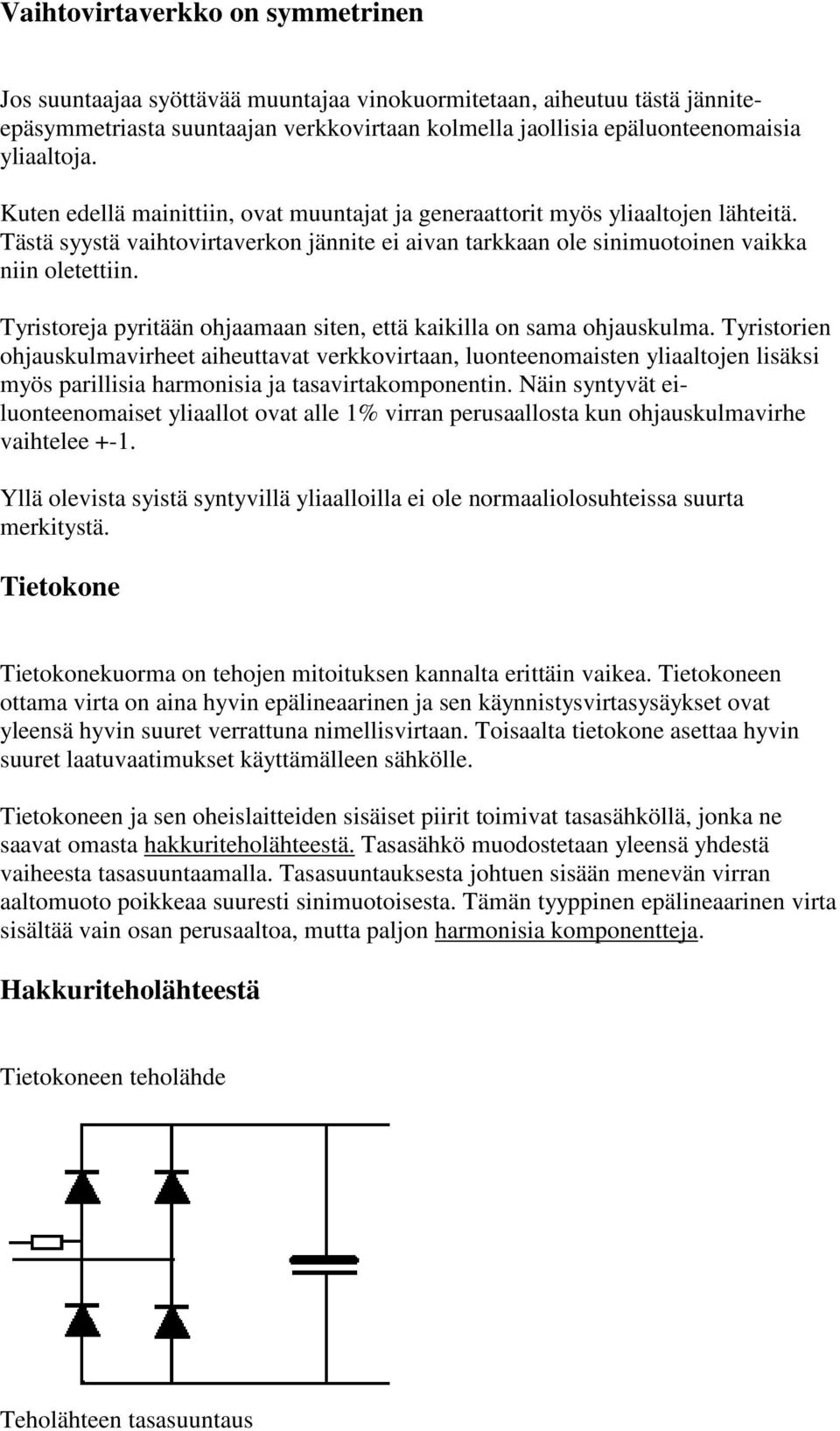 Tyristoreja pyritään ohjaamaan siten, että kaikilla on sama ohjauskulma.