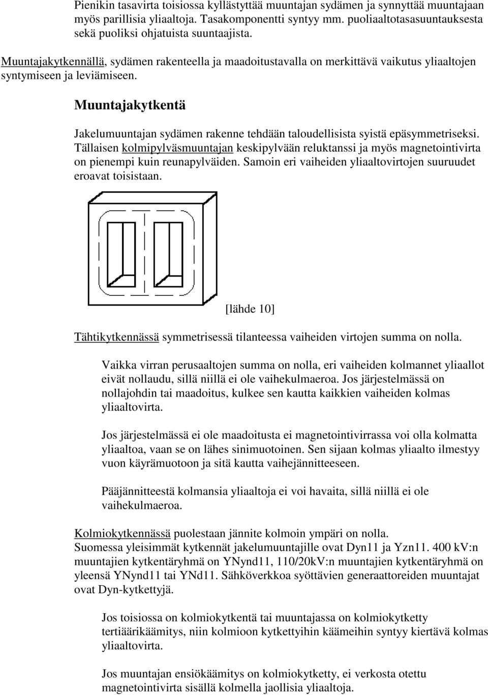 Muuntajakytkentä Jakelumuuntajan sydämen rakenne tehdään taloudellisista syistä epäsymmetriseksi.