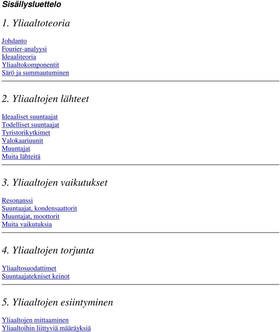 Yliaaltojen vaikutukset Resonanssi Suuntaajat, kondensaattorit Muuntajat, moottorit Muita vaikutuksia 4.