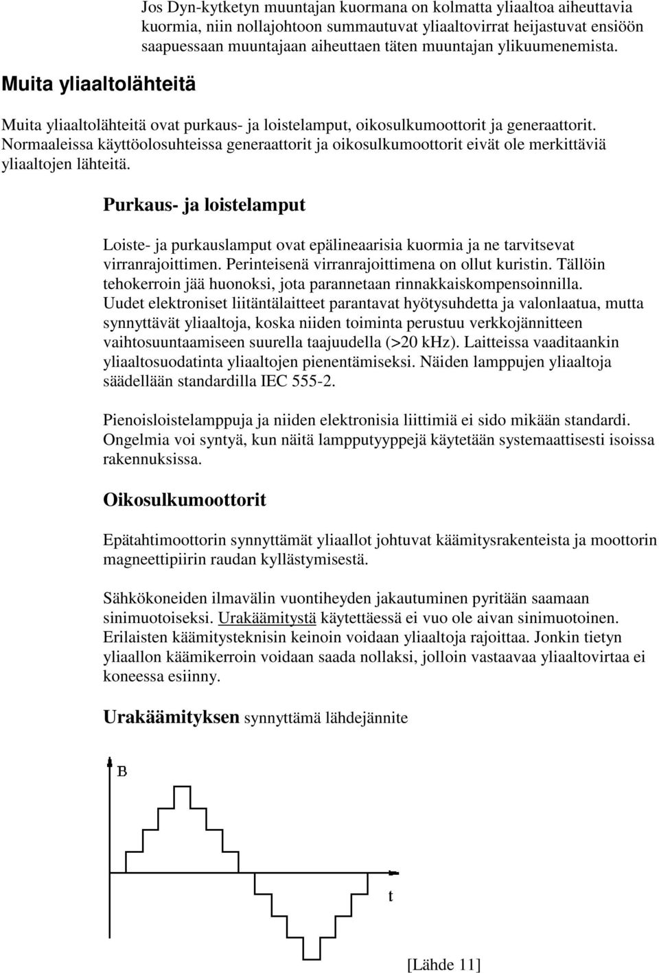 Normaaleissa käyttöolosuhteissa generaattorit ja oikosulkumoottorit eivät ole merkittäviä yliaaltojen lähteitä.