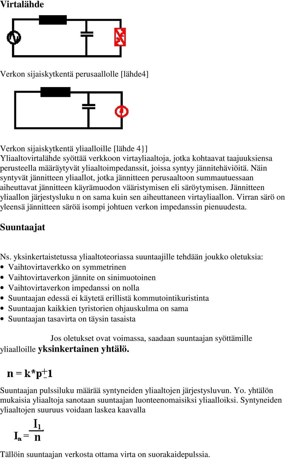 Näin syntyvät jännitteen yliaallot, jotka jännitteen perusaaltoon summautuessaan aiheuttavat jännitteen käyrämuodon vääristymisen eli säröytymisen.