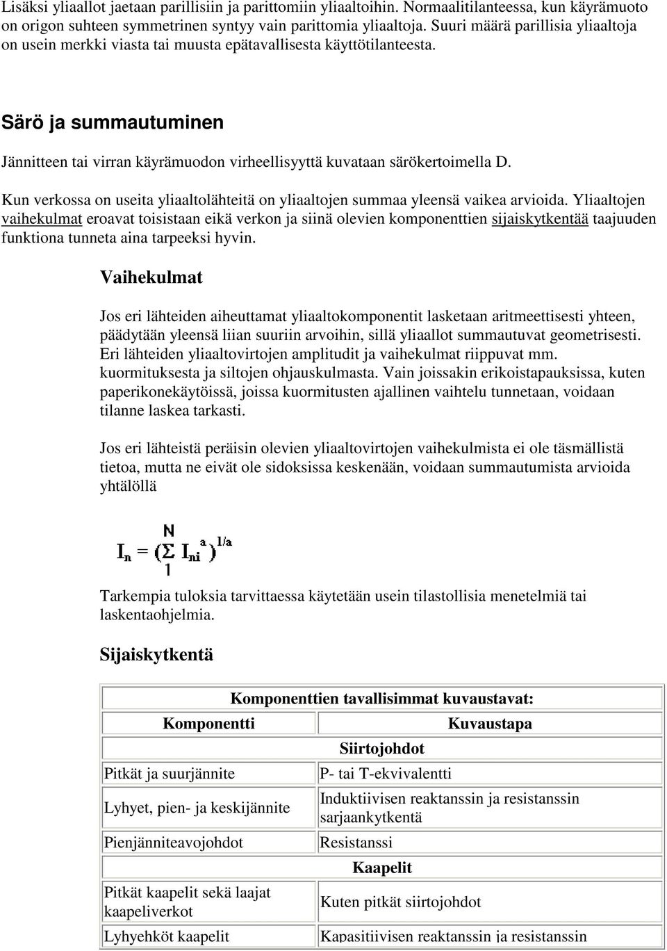 Särö ja summautuminen Jännitteen tai virran käyrämuodon virheellisyyttä kuvataan särökertoimella D. Kun verkossa on useita yliaaltolähteitä on yliaaltojen summaa yleensä vaikea arvioida.