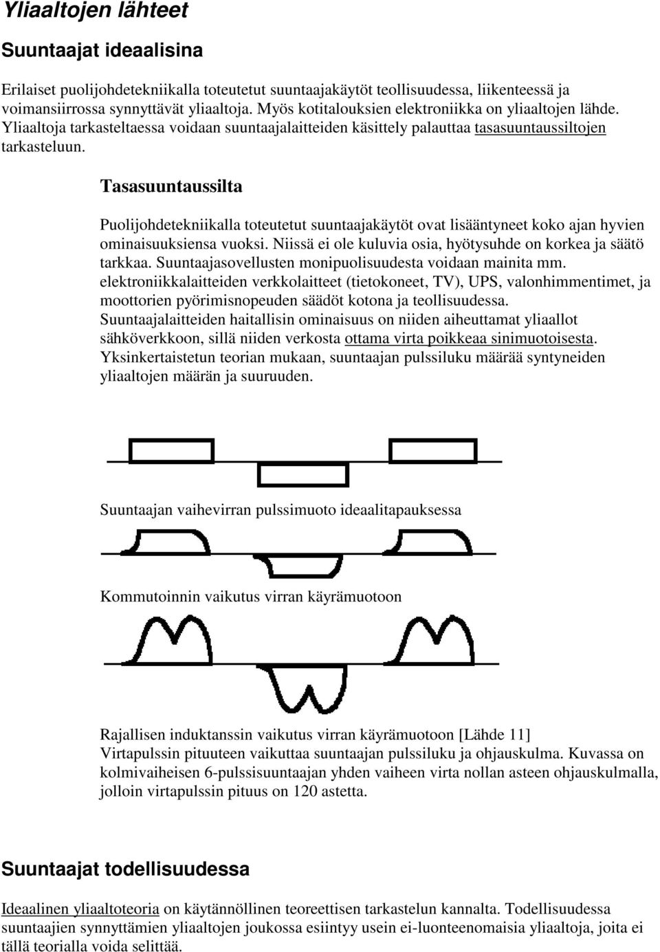 Tasasuuntaussilta Puolijohdetekniikalla toteutetut suuntaajakäytöt ovat lisääntyneet koko ajan hyvien ominaisuuksiensa vuoksi. Niissä ei ole kuluvia osia, hyötysuhde on korkea ja säätö tarkkaa.