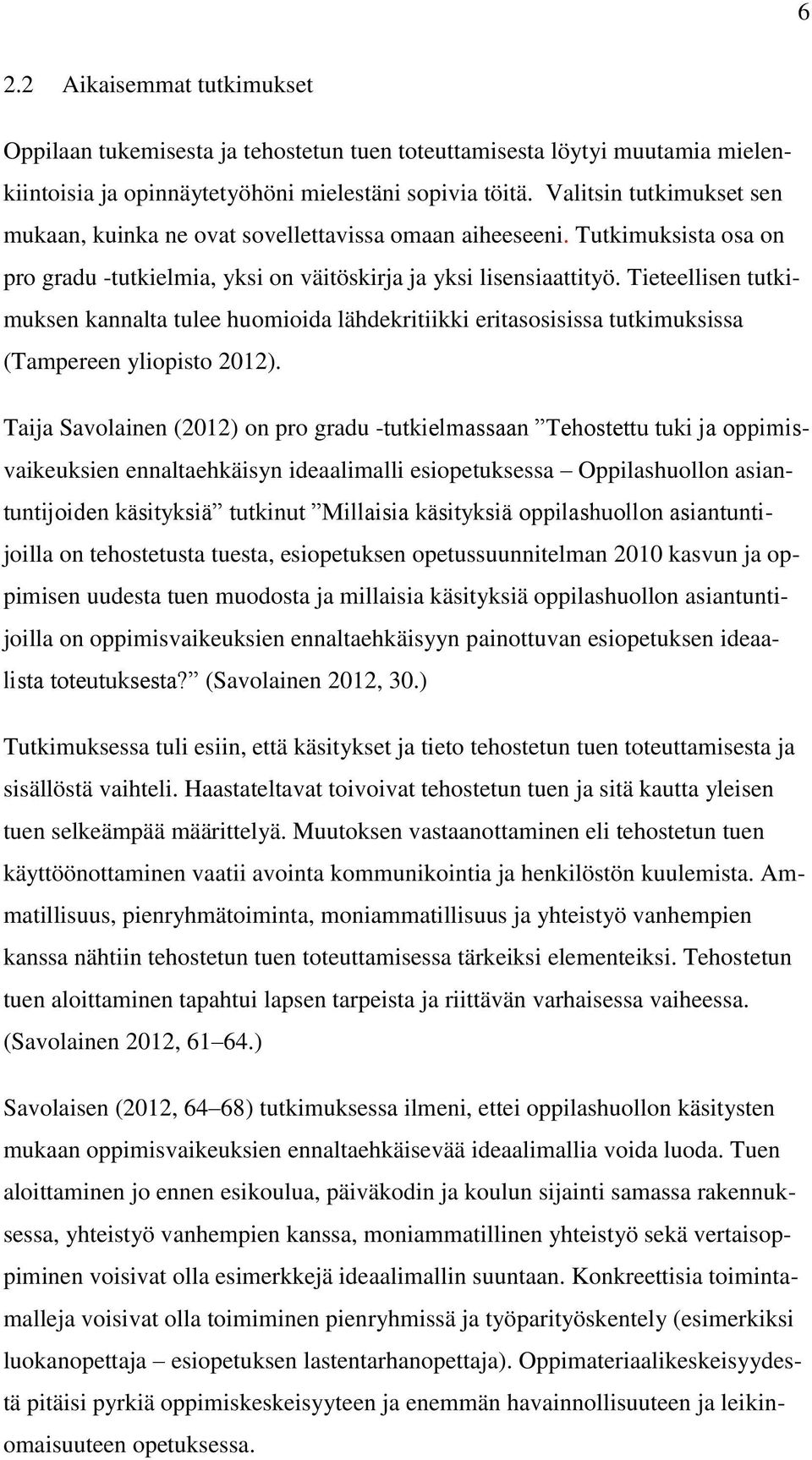 Tieteellisen tutkimuksen kannalta tulee huomioida lähdekritiikki eritasosisissa tutkimuksissa (Tampereen yliopisto 2012).