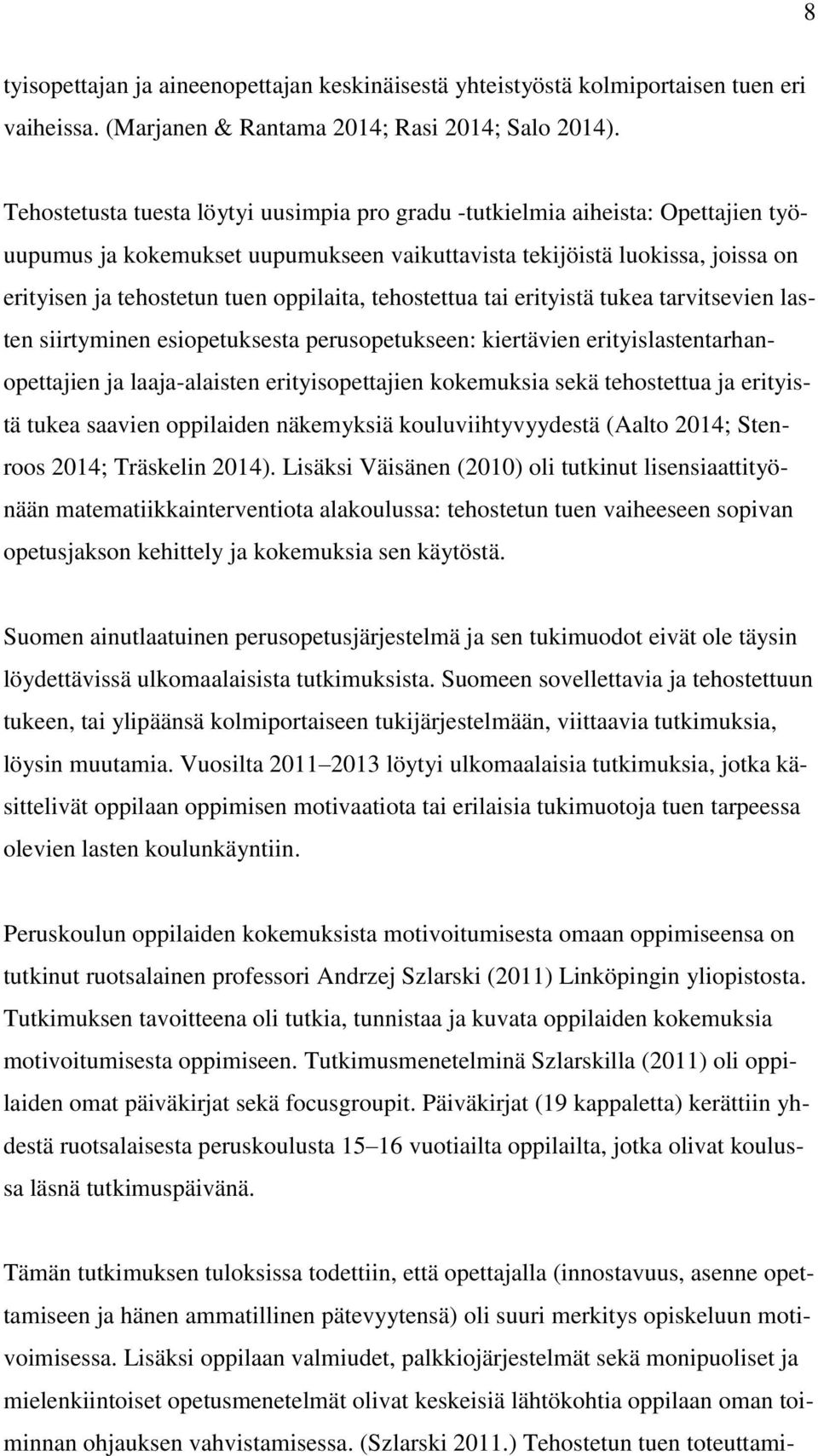 oppilaita, tehostettua tai erityistä tukea tarvitsevien lasten siirtyminen esiopetuksesta perusopetukseen: kiertävien erityislastentarhanopettajien ja laaja-alaisten erityisopettajien kokemuksia sekä