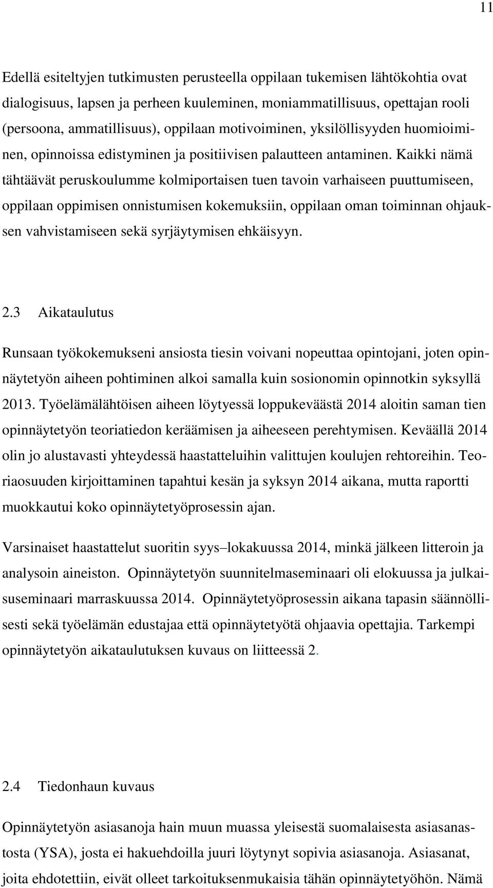 Kaikki nämä tähtäävät peruskoulumme kolmiportaisen tuen tavoin varhaiseen puuttumiseen, oppilaan oppimisen onnistumisen kokemuksiin, oppilaan oman toiminnan ohjauksen vahvistamiseen sekä