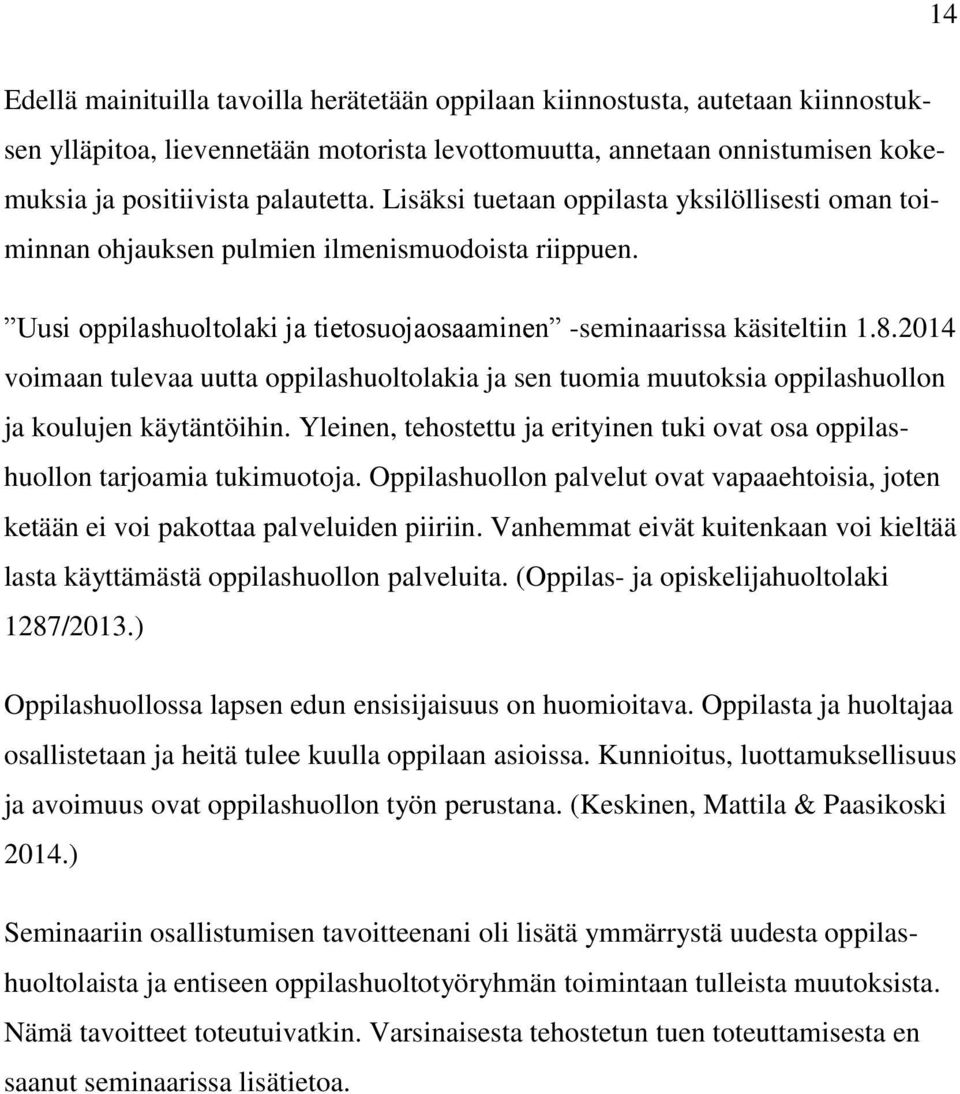 2014 voimaan tulevaa uutta oppilashuoltolakia ja sen tuomia muutoksia oppilashuollon ja koulujen käytäntöihin. Yleinen, tehostettu ja erityinen tuki ovat osa oppilashuollon tarjoamia tukimuotoja.