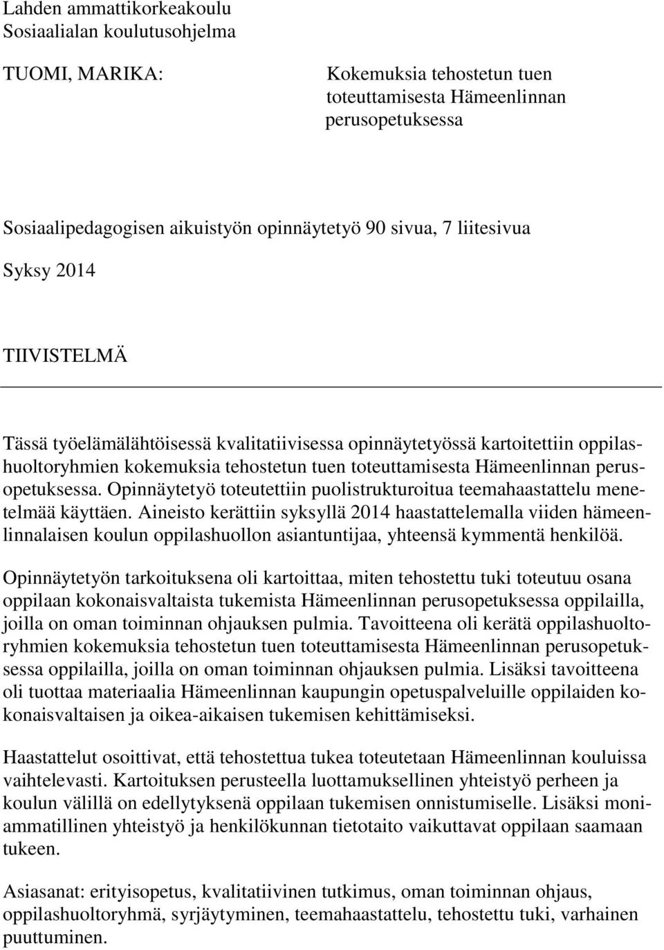 perusopetuksessa. Opinnäytetyö toteutettiin puolistrukturoitua teemahaastattelu menetelmää käyttäen.