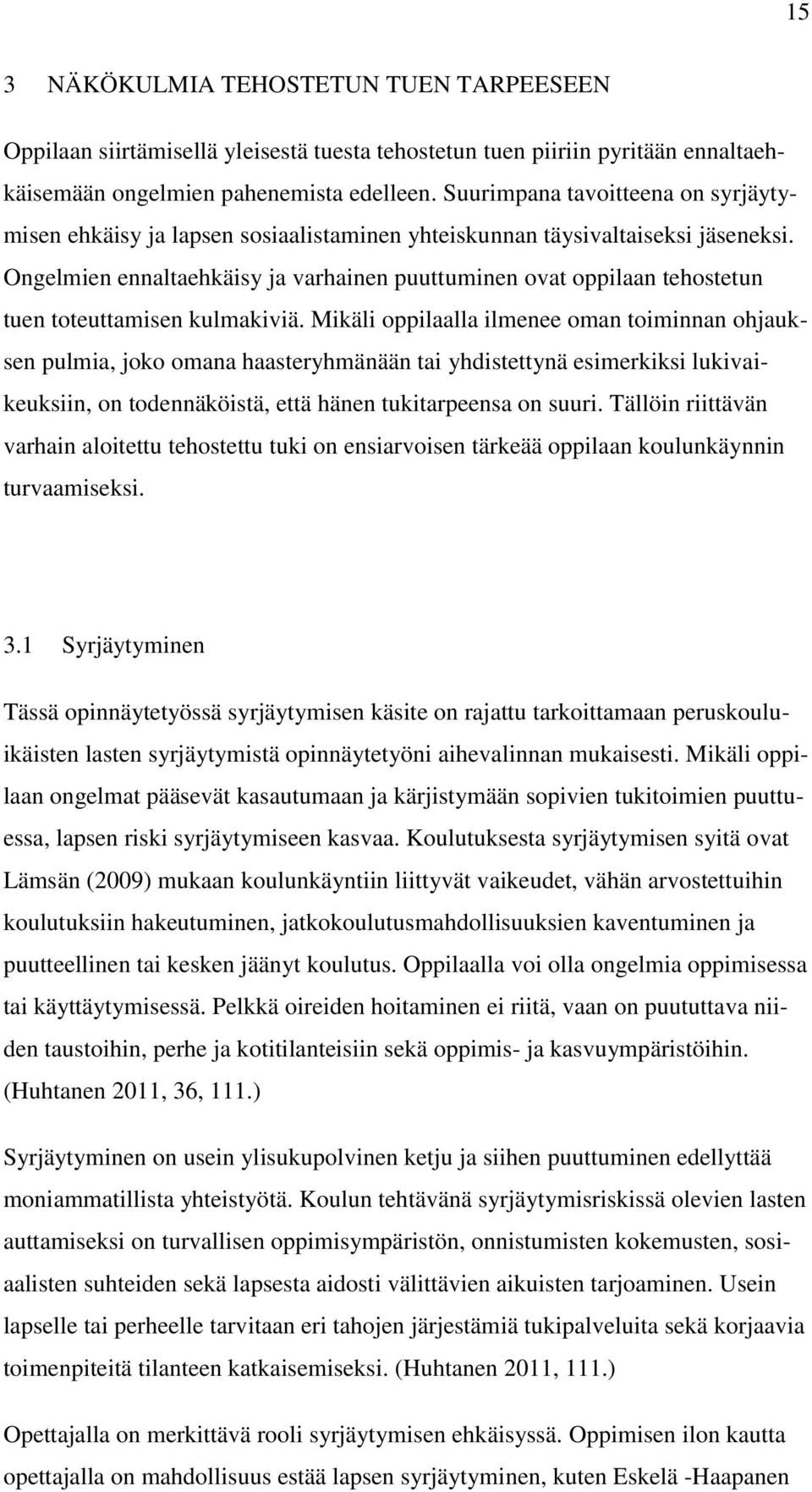 Ongelmien ennaltaehkäisy ja varhainen puuttuminen ovat oppilaan tehostetun tuen toteuttamisen kulmakiviä.