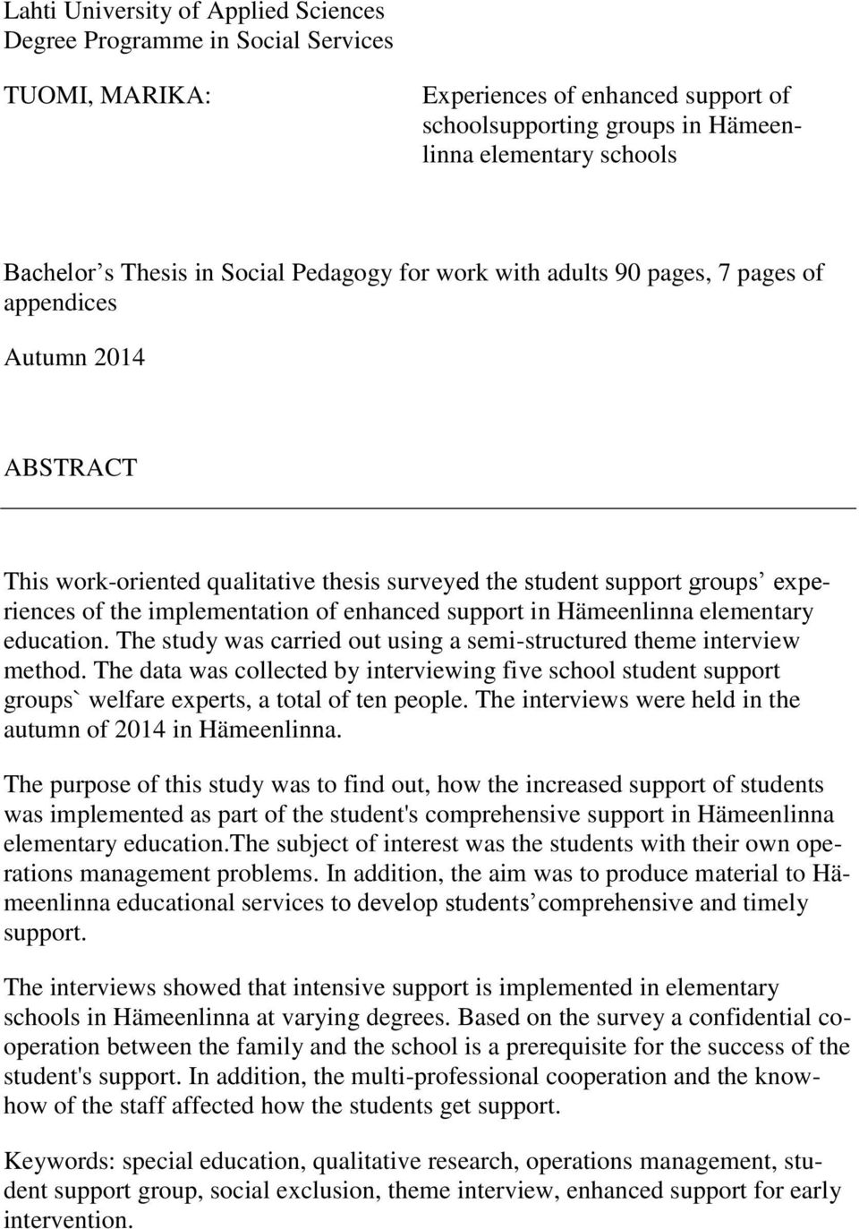 implementation of enhanced support in Hämeenlinna elementary education. The study was carried out using a semi-structured theme interview method.