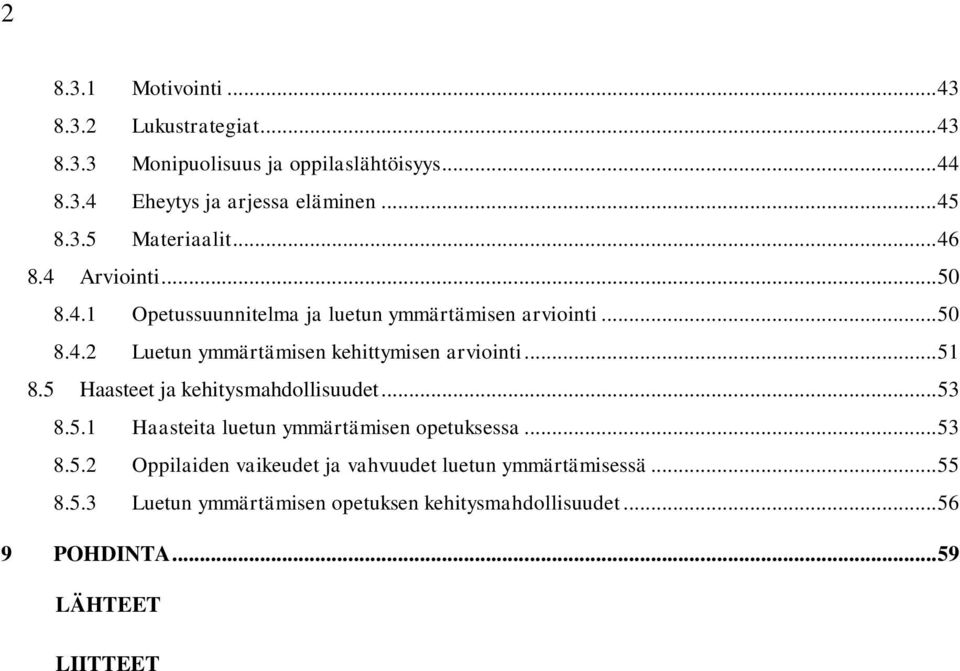 .. 51 8.5 Haasteet ja kehitysmahdollisuudet... 53 8.5.1 Haasteita luetun ymmärtämisen opetuksessa... 53 8.5.2 Oppilaiden vaikeudet ja vahvuudet luetun ymmärtämisessä.