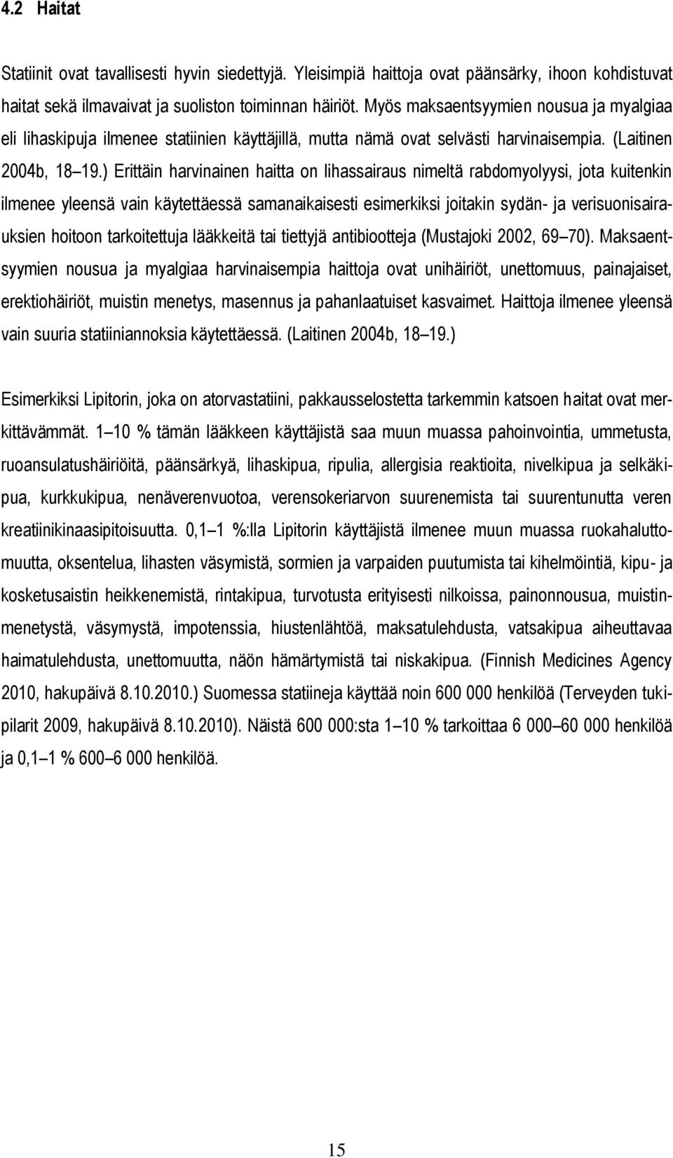 ) Erittäin harvinainen haitta on lihassairaus nimeltä rabdomyolyysi, jota kuitenkin ilmenee yleensä vain käytettäessä samanaikaisesti esimerkiksi joitakin sydän- ja verisuonisairauksien hoitoon