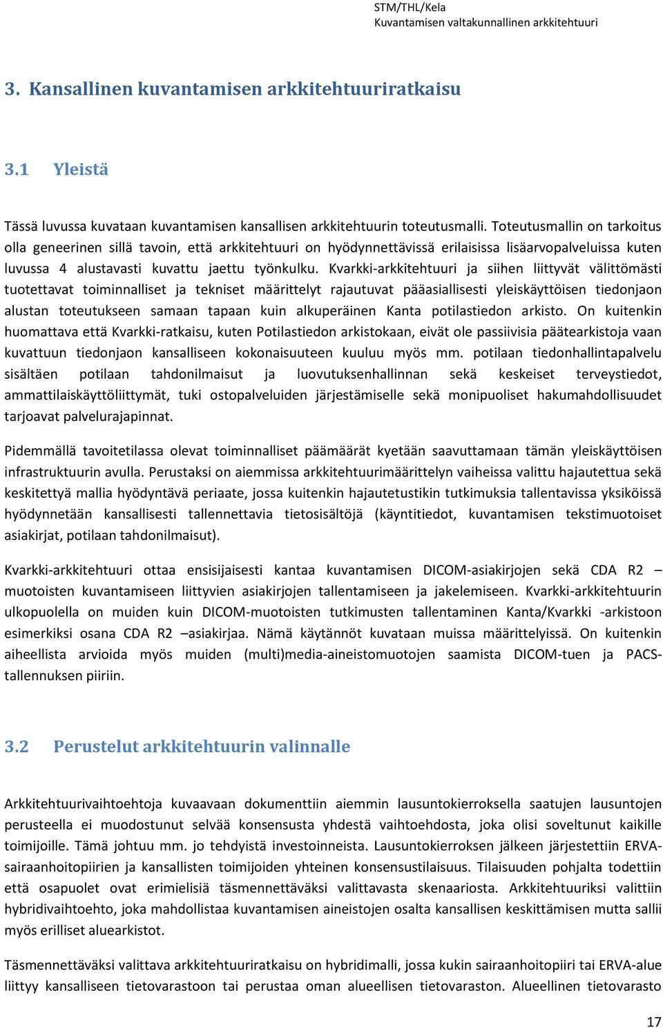 Kvarkki-arkkitehtuuri ja siihen liittyvät välittömästi tuotettavat toiminnalliset ja tekniset määrittelyt rajautuvat pääasiallisesti yleiskäyttöisen tiedonjaon alustan toteutukseen samaan tapaan kuin