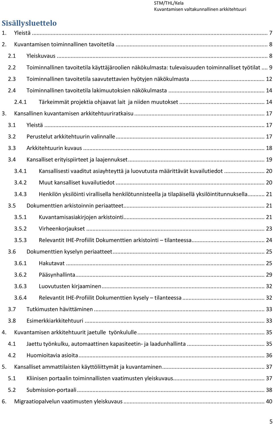 .. 14 3. Kansallinen kuvantamisen arkkitehtuuriratkaisu... 17 3.1 Yleistä... 17 3.2 Perustelut arkkitehtuurin valinnalle... 17 3.3 Arkkitehtuurin kuvaus... 18 3.