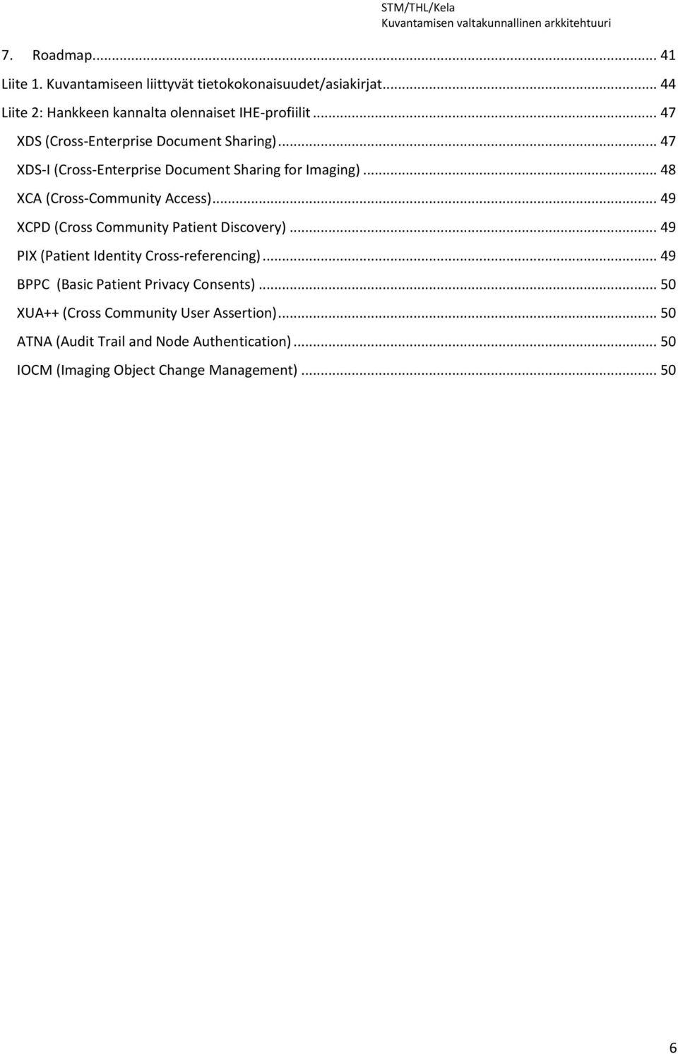 .. 49 XCPD (Cross Community Patient Discovery)... 49 PIX (Patient Identity Cross-referencing)... 49 BPPC (Basic Patient Privacy Consents).
