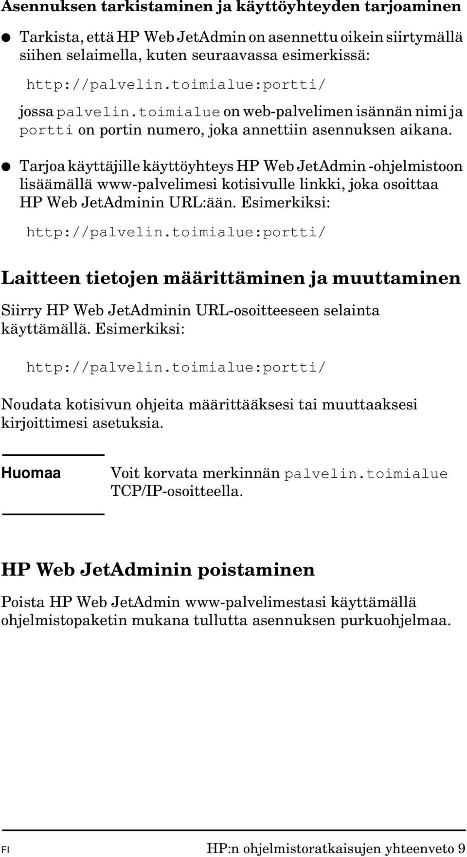 Tarjoa käyttäjille käyttöyhteys HP Web JetAdmin -ohjelmistoon lisäämällä www-palvelimesi kotisivulle linkki, joka osoittaa HP Web JetAdminin URL:ään. Esimerkiksi: http://palvelin.