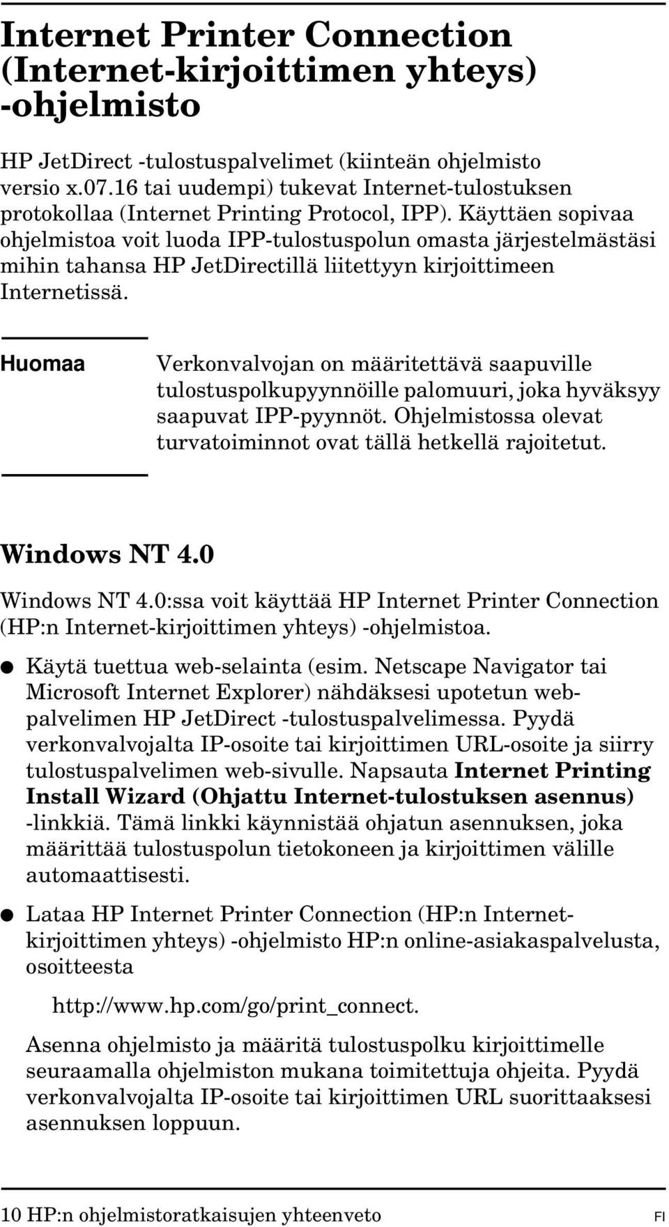 Käyttäen sopivaa ohjelmistoa voit luoda IPP-tulostuspolun omasta järjestelmästäsi mihin tahansa HP JetDirectillä liitettyyn kirjoittimeen Internetissä.