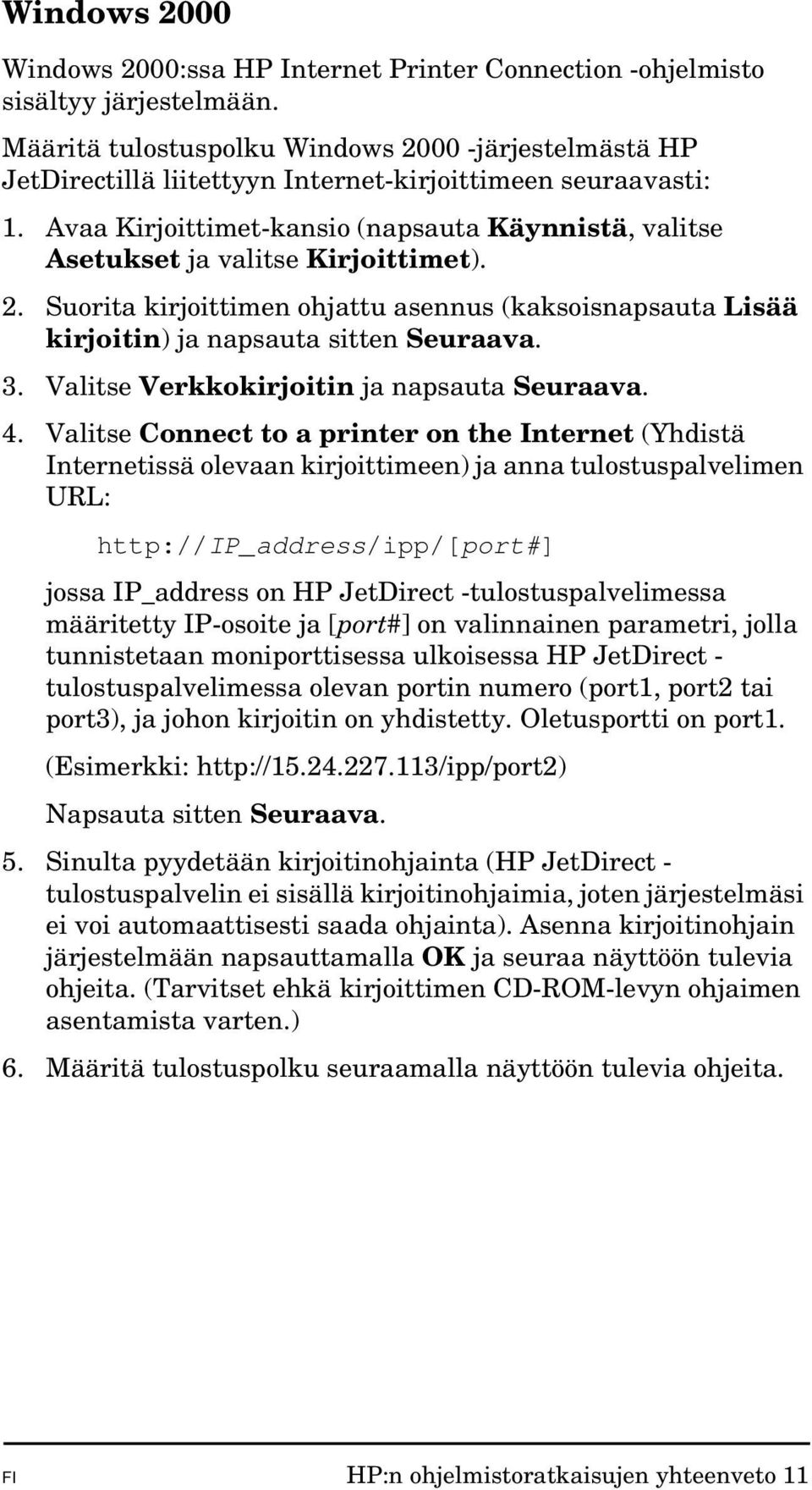 Avaa Kirjoittimet-kansio (napsauta Käynnistä, valitse Asetukset ja valitse Kirjoittimet). 2. Suorita kirjoittimen ohjattu asennus (kaksoisnapsauta Lisää kirjoitin) ja napsauta sitten Seuraava. 3.