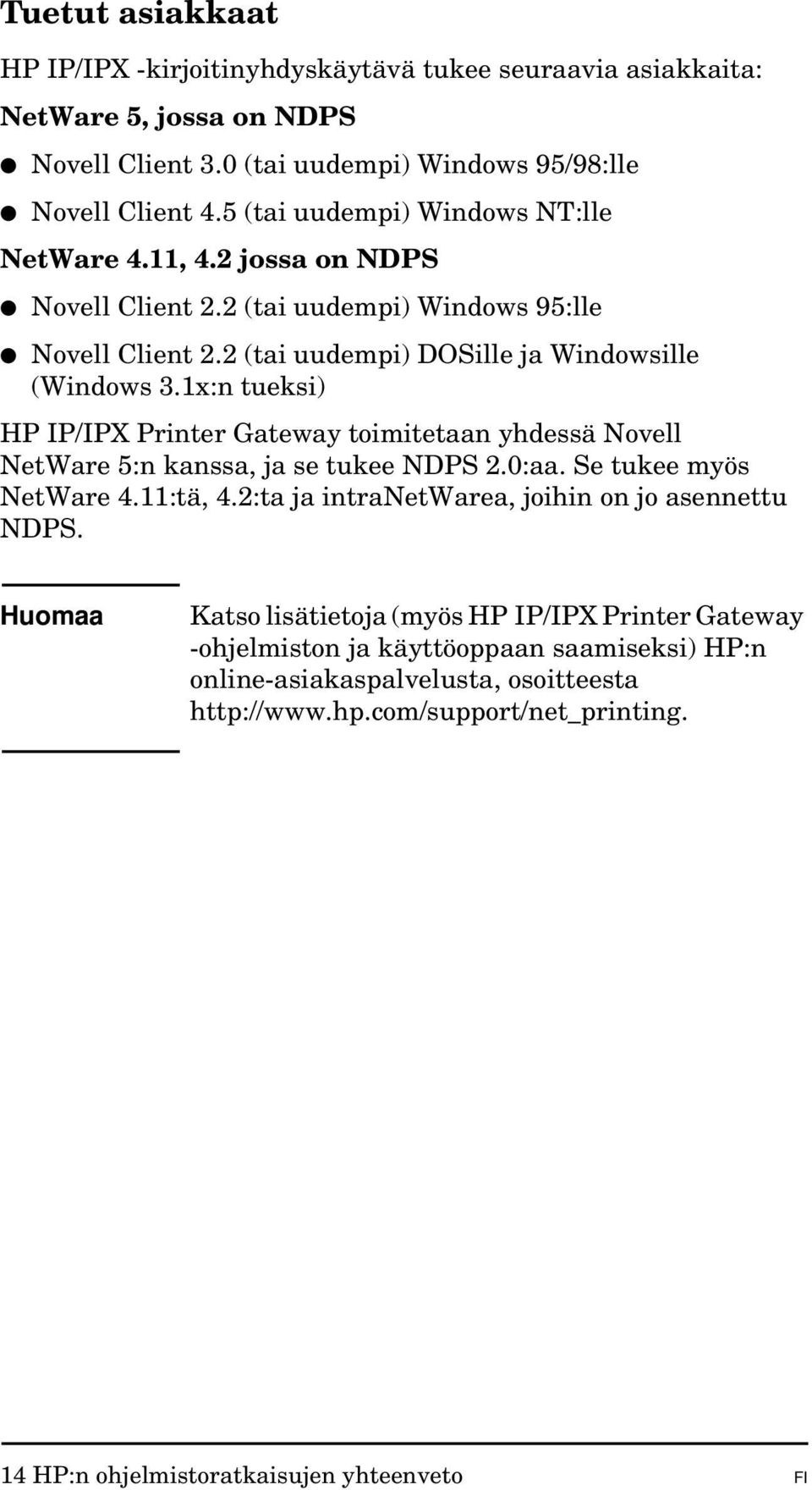 1x:n tueksi) HP IP/IPX Printer Gateway toimitetaan yhdessä Novell NetWare 5:n kanssa, ja se tukee NDPS 2.0:aa. Se tukee myös NetWare 4.11:tä, 4.