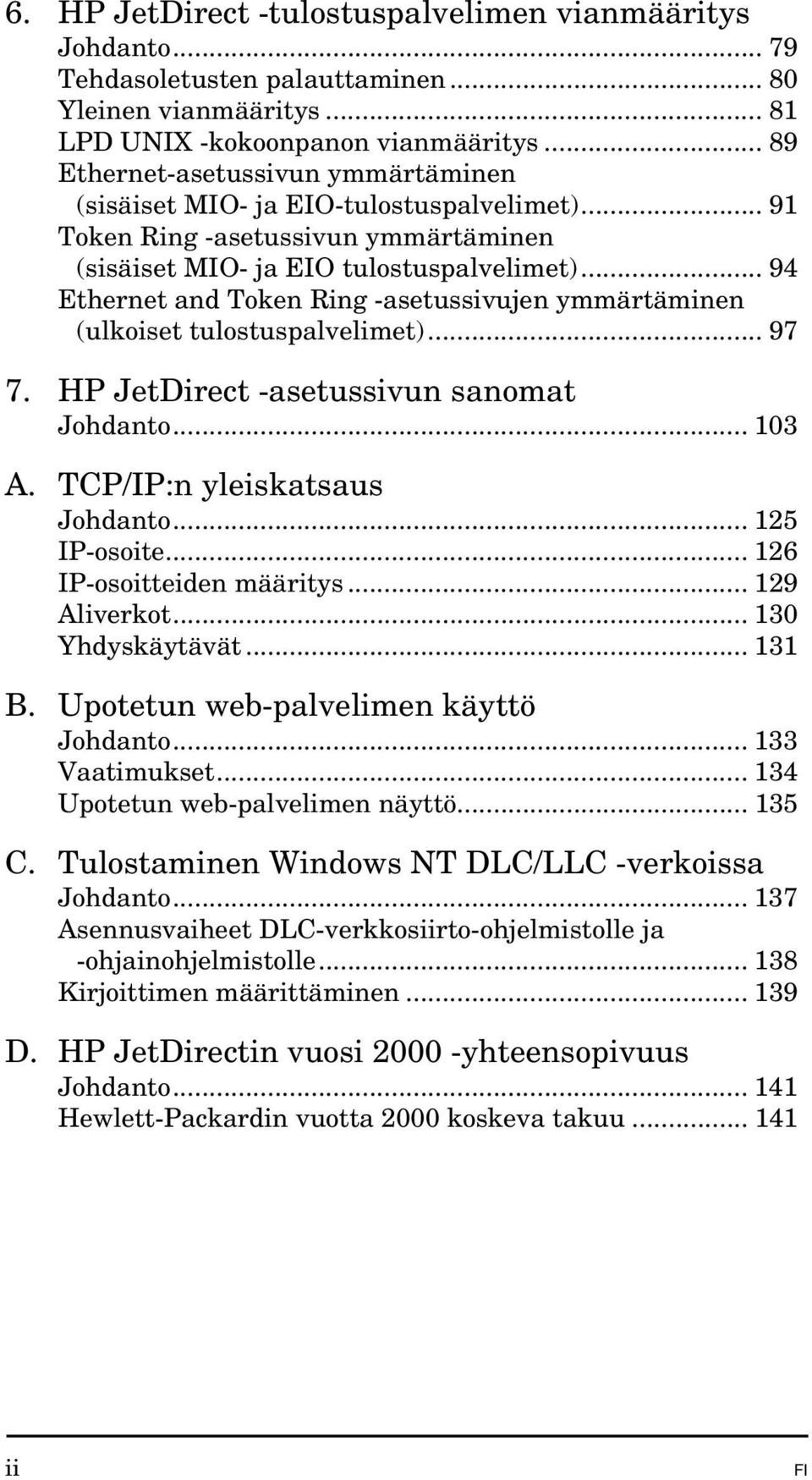 .. 94 Ethernet and Token Ring -asetussivujen ymmärtäminen (ulkoiset tulostuspalvelimet)... 97 7. HP JetDirect -asetussivun sanomat Johdanto... 103 A. TCP/IP:n yleiskatsaus Johdanto... 125 IP-osoite.