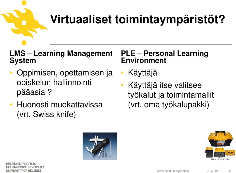 hallinnointi pääasia? Huonosti muokattavissa (vrt.