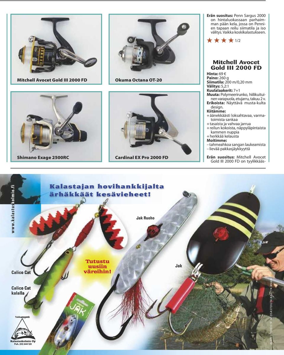 mm Välitys: 5,2:1 Kuulalaakerit: 7+1 Muuta: Polymeerirunko, hiilikuituinen varapuola, etujarru, takuu 2 v. Erikoista: Näyttävä musta-kulta design.