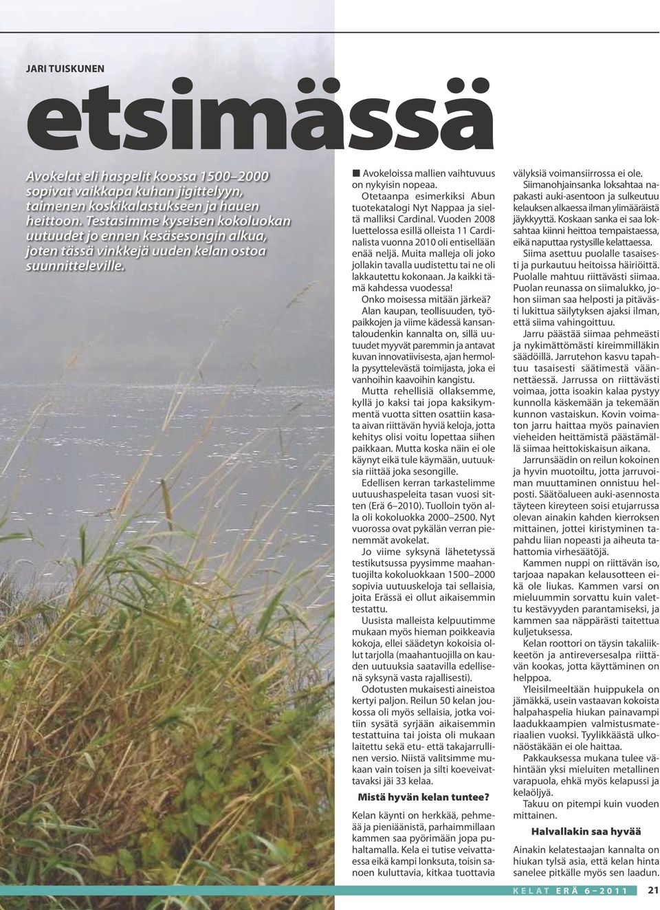 Otetaanpa esimerkiksi Abun tuotekatalogi Nyt Nappaa ja sieltä malliksi Cardinal. Vuoden 2008 luettelossa esillä olleista 11 Cardinalista vuonna 2010 oli entisellään enää neljä.
