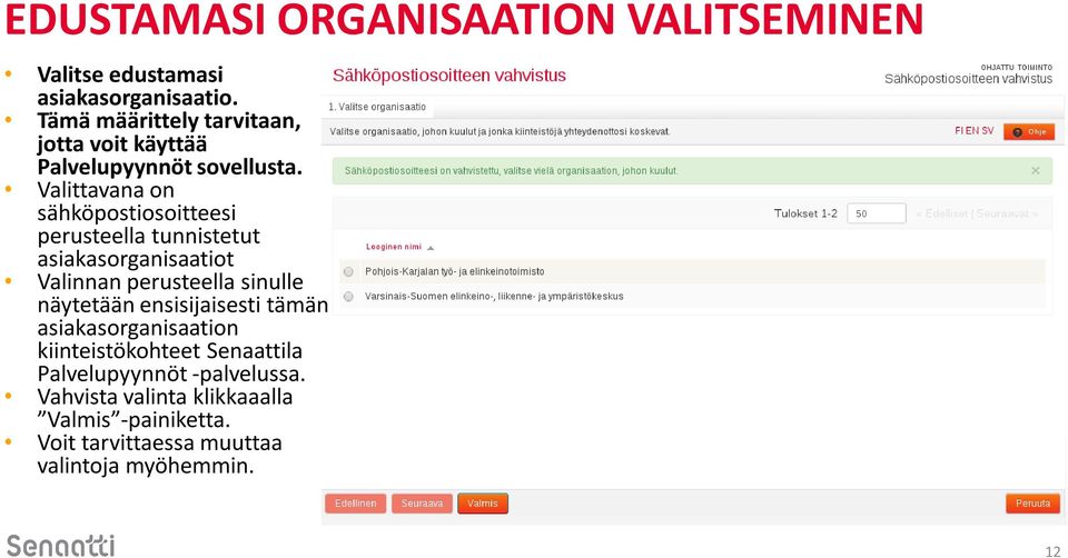 Valittavana on sähköpostiosoitteesi perusteella tunnistetut asiakasorganisaatiot Valinnan perusteella sinulle