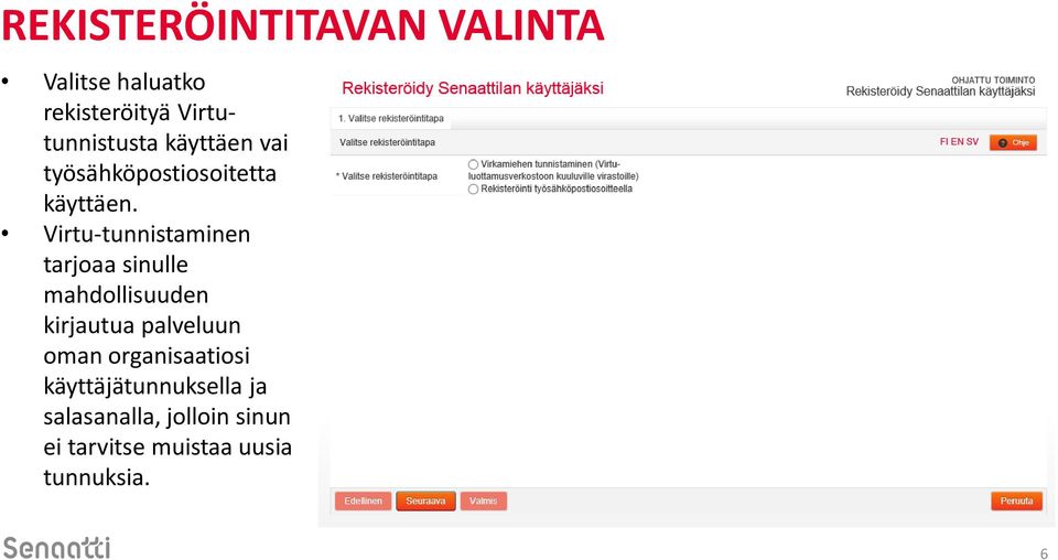 Virtu-tunnistaminen tarjoaa sinulle mahdollisuuden kirjautua palveluun