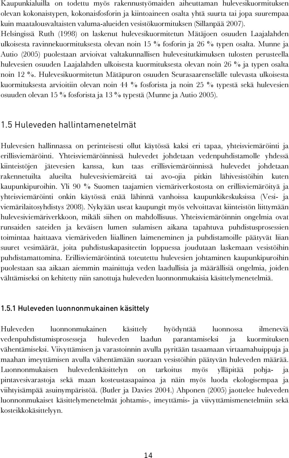 Helsingissä Ruth (1998) on laskenut hulevesikuormitetun Mätäjoen osuuden Laajalahden ulkoisesta ravinnekuormituksesta olevan noin 15 % fosforin ja 26 % typen osalta.