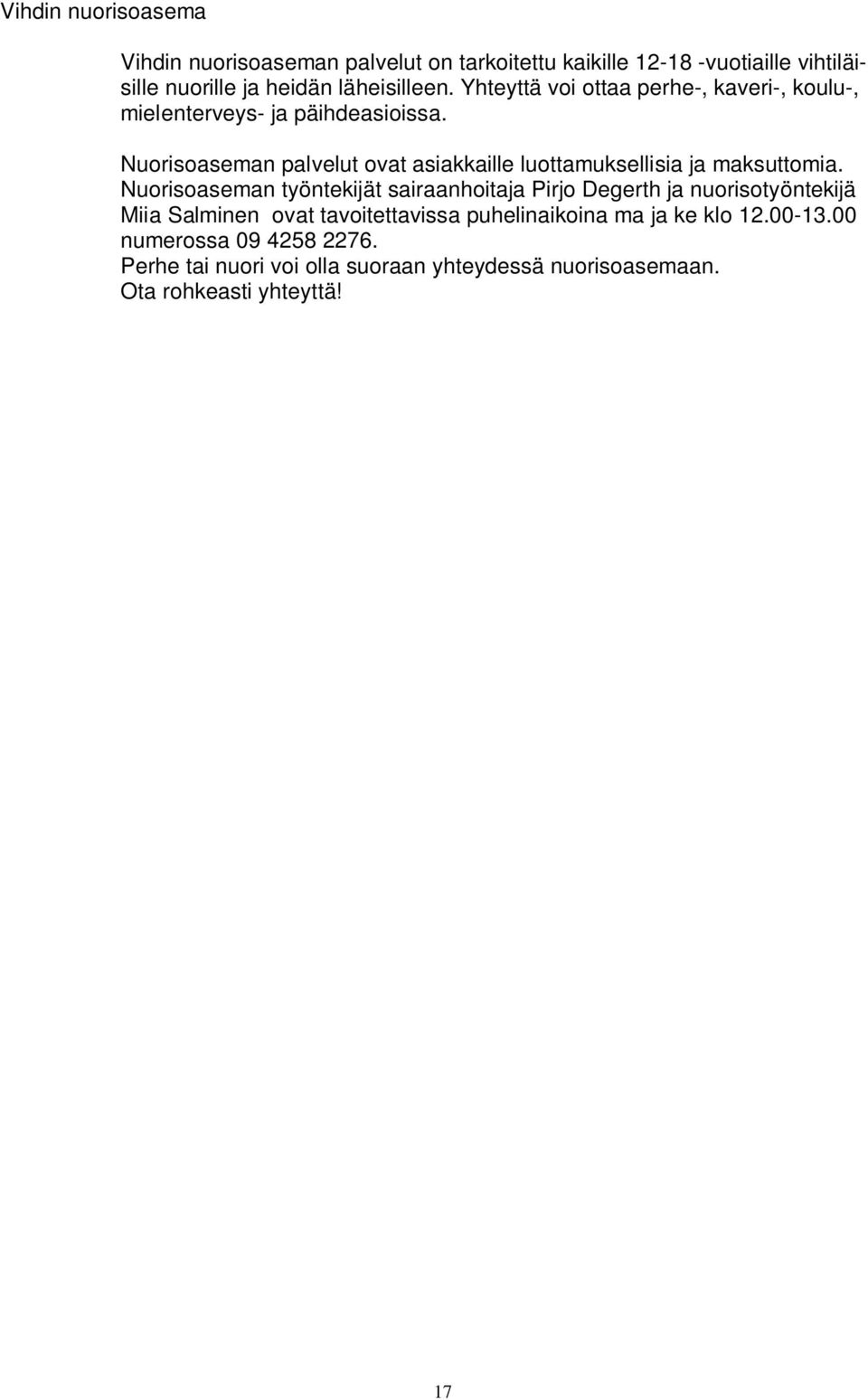 Nuorisoaseman palvelut ovat asiakkaille luottamuksellisia ja maksuttomia.