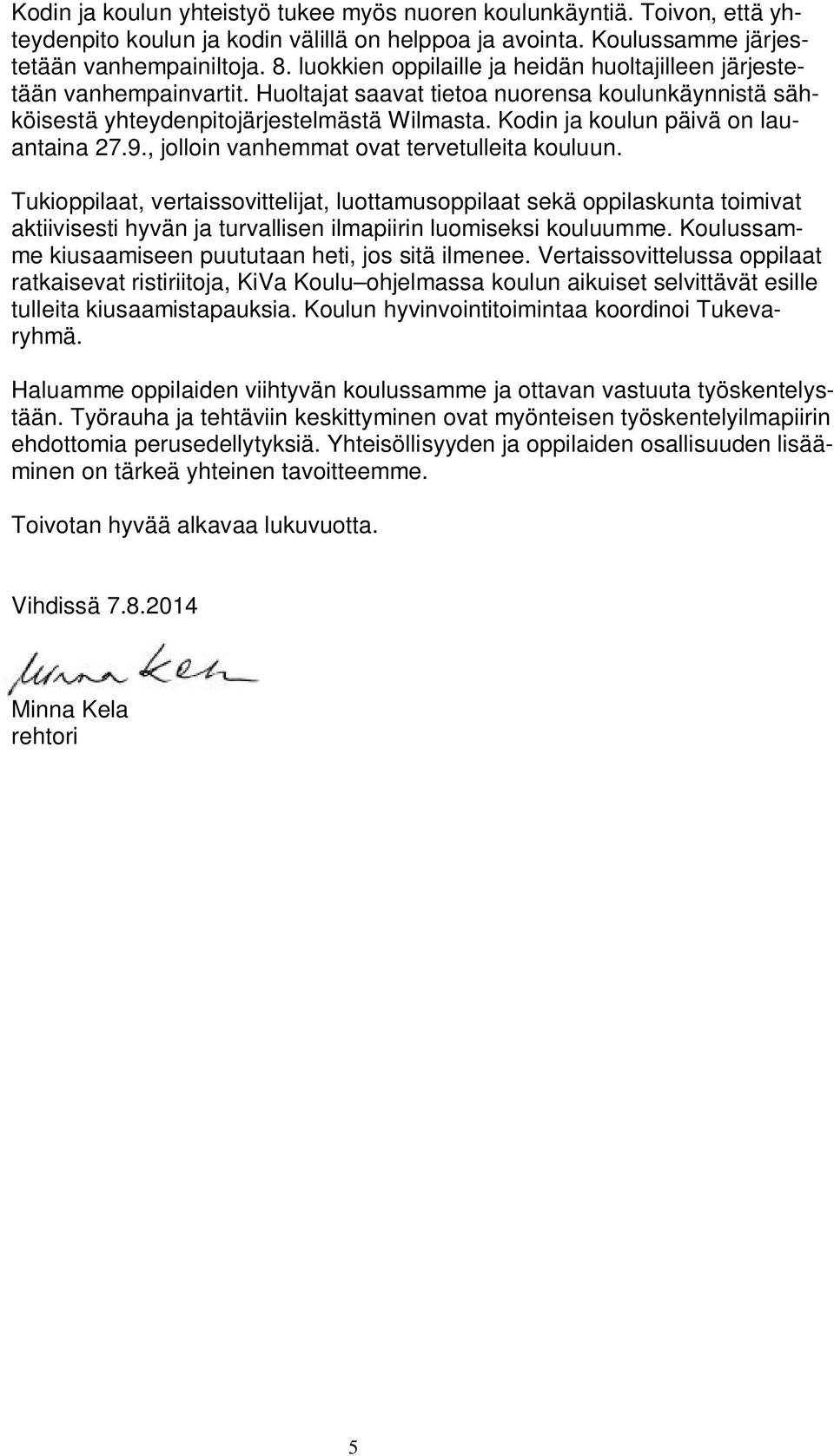Kodin ja koulun päivä on lauantaina 27.9., jolloin vanhemmat ovat tervetulleita kouluun.