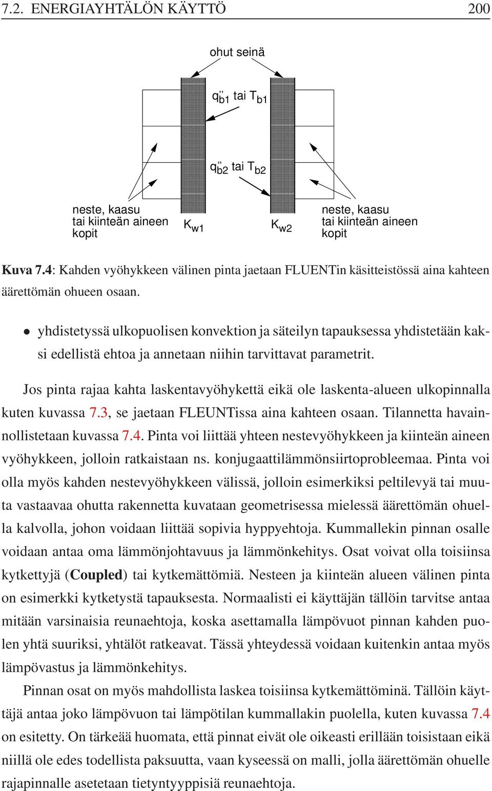 yhdistetyssä ulkopuolisen konvektion ja säteilyn tapauksessa yhdistetään kaksi edellistä ehtoa ja annetaan niihin tarvittavat parametrit.