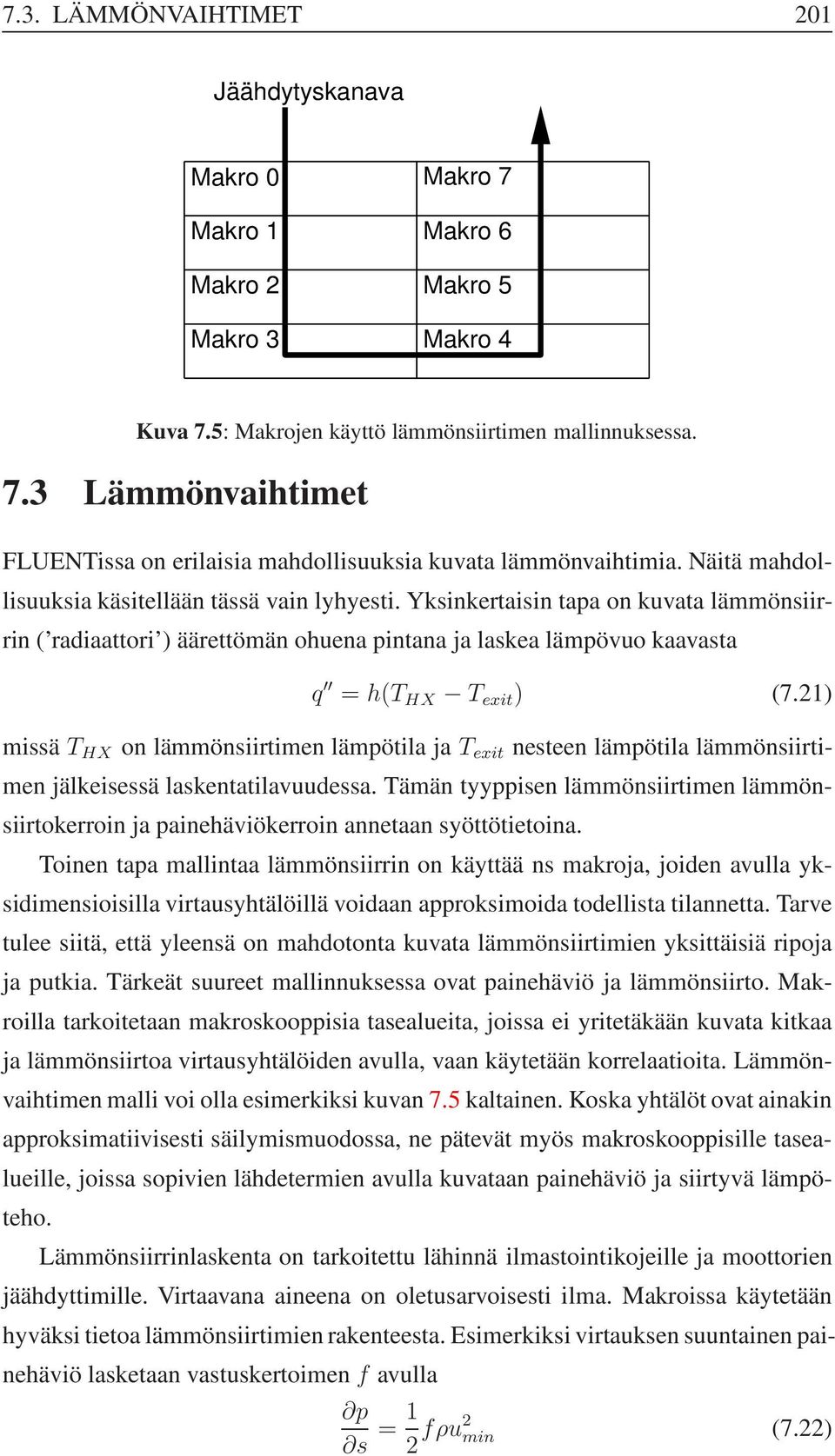 21) missä T HX on lämmönsiirtimen lämpötila ja T exit nesteen lämpötila lämmönsiirtimen jälkeisessä laskentatilavuudessa.