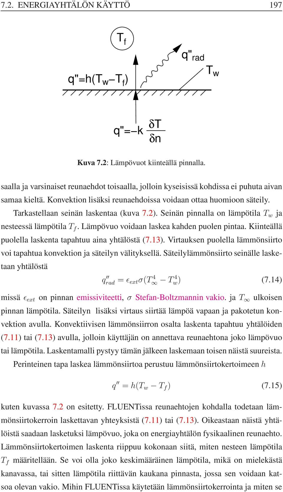 Tarkastellaan seinän laskentaa (kuva 7.2). Seinän pinnalla on lämpötila T w ja nesteessä lämpötilat f. Lämpövuo voidaan laskea kahden puolen pintaa.