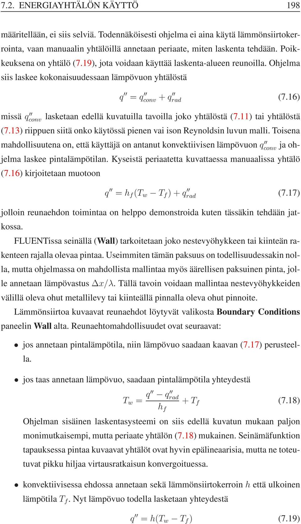 16) missä q conv lasketaan edellä kuvatuilla tavoilla joko yhtälöstä (7.11) tai yhtälöstä (7.13) riippuen siitä onko käytössä pienen vai ison Reynoldsin luvun malli.