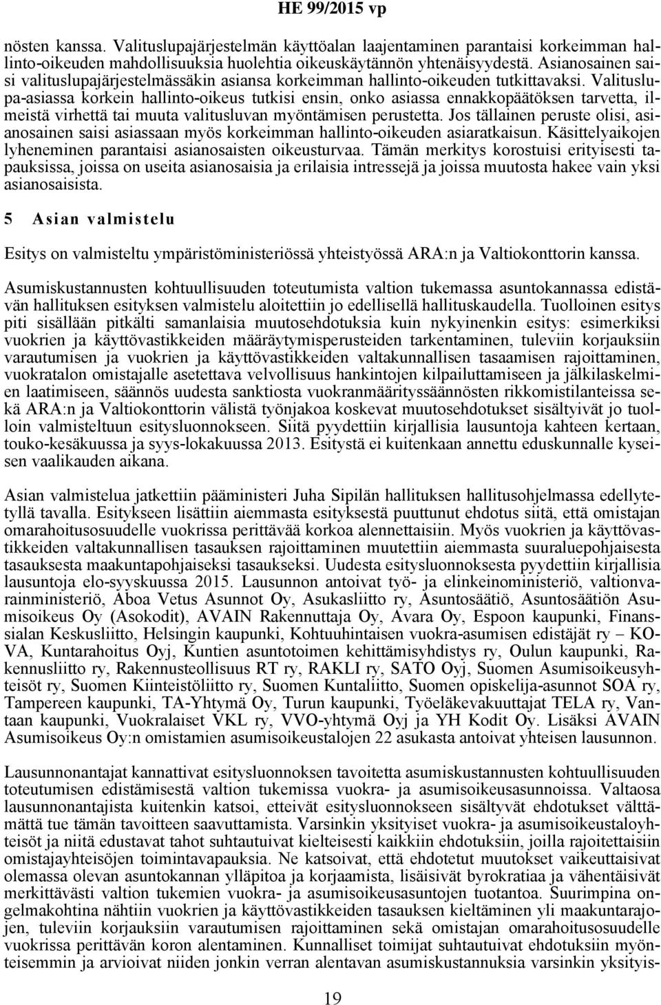 Valituslupa-asiassa korkein hallinto-oikeus tutkisi ensin, onko asiassa ennakkopäätöksen tarvetta, ilmeistä virhettä tai muuta valitusluvan myöntämisen perustetta.