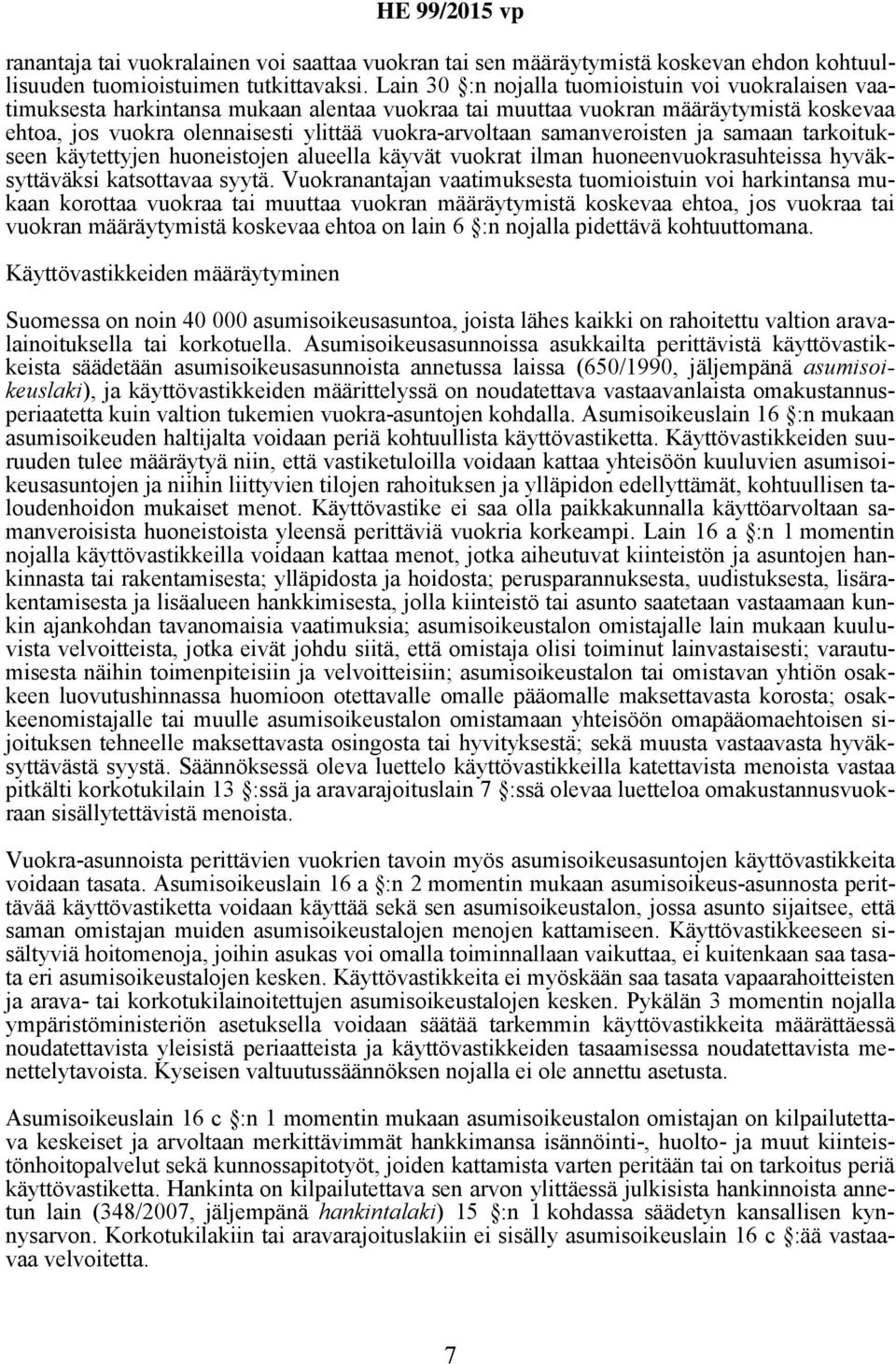 samanveroisten ja samaan tarkoitukseen käytettyjen huoneistojen alueella käyvät vuokrat ilman huoneenvuokrasuhteissa hyväksyttäväksi katsottavaa syytä.