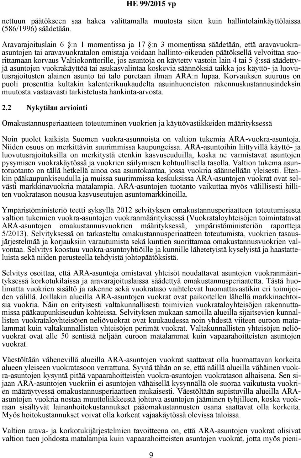 Valtiokonttorille, jos asuntoja on käytetty vastoin lain 4 tai 5 :ssä säädettyjä asuntojen vuokrakäyttöä tai asukasvalintaa koskevia säännöksiä taikka jos käyttö- ja luovutusrajoitusten alainen